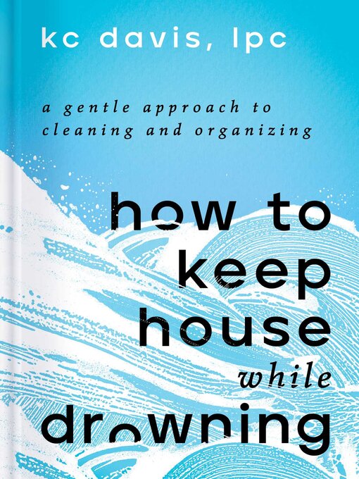 Title details for How to Keep House While Drowning by KC Davis - Wait list